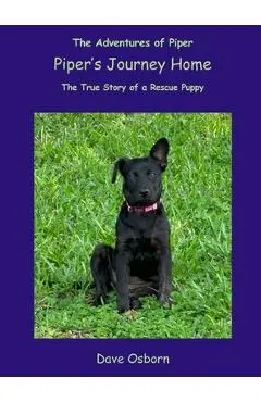 Piper's Journey Home: The True Story of a Rescue Puppy - Dave Osborn