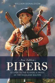 Pipers. A Guide to the Players and Music of the Highland Bagpipe, Reissue, Paperback/William Donaldson