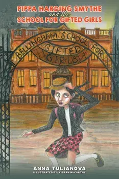 Pippa Harding Smythe and the School for Gifted Girls, Paperback/Anna Tulianova
