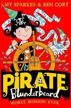 Pirate Blunderbeard: Worst. Mission. Ever., Paperback/Amy Sparkes