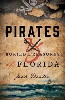 Pirates and Buried Treasures of Florida, Paperback/Jack Beater