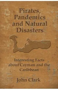 Pirates, Pandemics, and Natural Disasters: Life in the Cayman Islands - John Clark