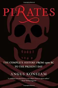 Pirates: The Complete History from 1300 BC to the Present Day, Paperback/Angus Konstam