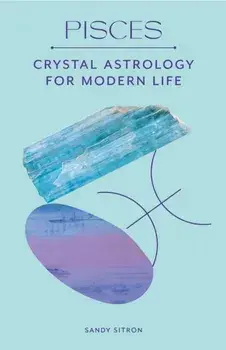 Pisces. Crystal Astrology for Modern Life, Hardback/Sandy Sitron