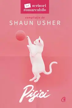 Pisici. Seria Scrisori remarcabile/Shaun Usher