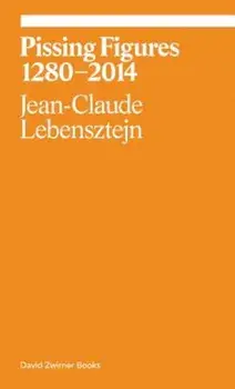 Pissing Figures 1280-2014, Paperback/Jean-Claude Lebensztejn