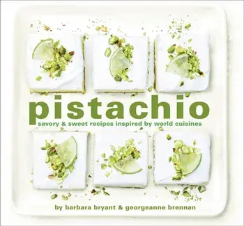 Pistachio. Savory & Sweet Recipes Inspired by World Cuisines, Hardback/Barbara Bryant