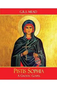 Pistis Sophia: A Gnostic Gospel - G. R. S. Mead