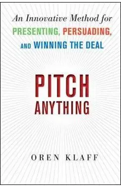 Pitch Anything: An Innovative Method for Presenting, Persuad