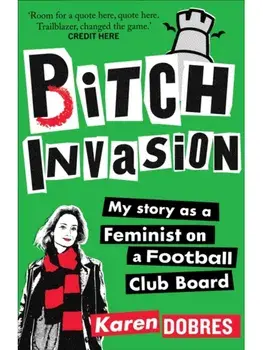 Pitch Invasion. My story as a feminist on a Football Club board, Hardback/Karen Dobres