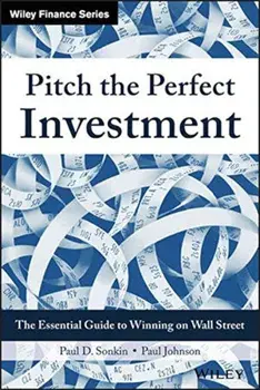 Pitch the Perfect Investment: The Essential Guide to Winning on Wall Street, Hardcover/Paul D. Sonkin
