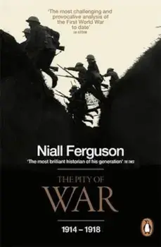 Pity of War, Paperback/Niall Ferguson