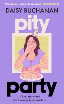 Pity Party. the hilarious and heartfelt novel you have to read this summer, Paperback/Daisy Buchanan