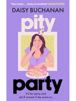 Pity Party. the hilarious and heartfelt novel you have to read this summer, Paperback/Daisy Buchanan