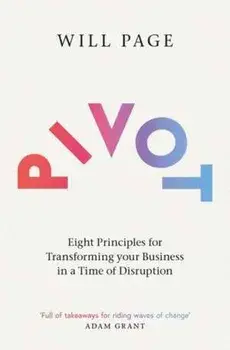 Pivot. Eight Principles for Transforming your Business in a Time of Disruption, Paperback/Will Page