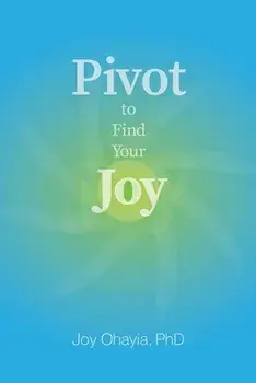 Pivot to Find Your Joy, Paperback/Joy Ohayia