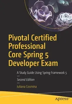 Pivotal Certified Professional Core Spring 5 Developer Exam: A Study Guide Using Spring Framework 5, Paperback/Iuliana Cosmina