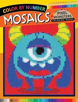 Pixel Monsters Mosaics Coloring Books: Color by Number for Adults Stress Relieving Design Puzzle Quest, Paperback/Rocket Publishing