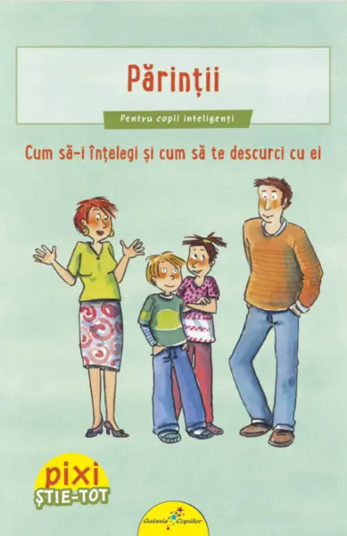 Pixi Stie-Tot. Parintii. Cum sa-i intelegi si sa te descurci cu ei |