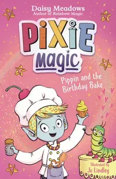Pixie Magic: Pippin and the Birthday Bake. Book 3, Paperback/Daisy Meadows