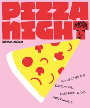 Pizza Night. 60+ recipes for date nights, lazy nights and party nights, Hardback/Deborah Kaloper