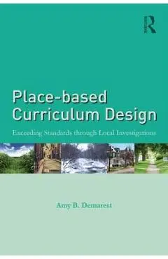 Place-based Curriculum Design: Exceeding Standards through Local Investigations - Amy B. Demarest