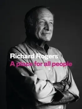 Place for All People, Hardcover/Richard Rogers