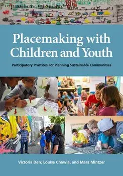 Placemaking with Children and Youth: Participatory Practices for Planning Sustainable Communities, Paperback/Victoria Derr