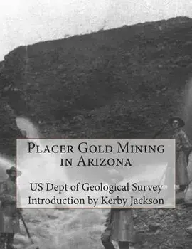 Placer Gold Mining in Arizona/Us Dept of Geological Survey