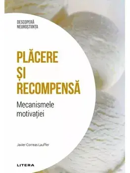 Placere si recompensa. Mecanismele motivatiei/Javier Correas Lauffer
