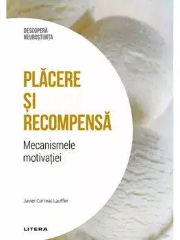 Placere si recompensa. Mecanismele motivatiei/Javier Correas Lauffer