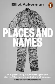 Places and Names. On War, Revolution and Returning, Paperback/Elliot Ackerman