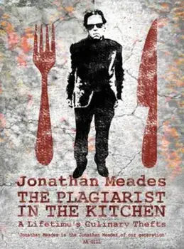 Plagiarist in the Kitchen, Hardcover/Jonathan Meades