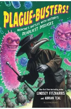 Plague-Busters!: Medicine's Battles with History's Deadliest Diseases - Lindsey Fitzharris