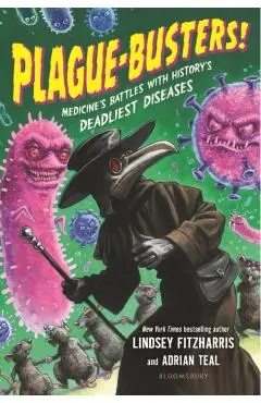 Plague-Busters!: Medicine's Battles with History's Deadliest Diseases - Lindsey Fitzharris