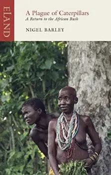 Plague of Caterpillars. A Return to the African Bush, Paperback/Nigel Barley