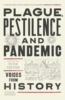 Plague, Pestilence and Pandemic: Voices from History, Paperback/Peter Furtado