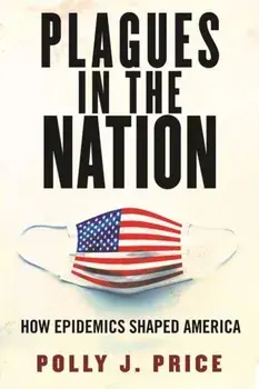 Plagues in the Nation. How Epidemics Shaped America, Hardback/Polly J. Price