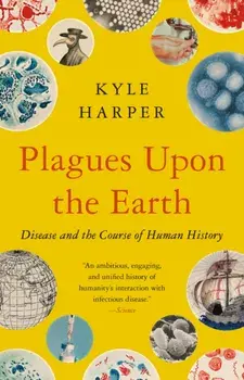 Plagues upon the Earth. Disease and the Course of Human History, Paperback/Kyle Harper