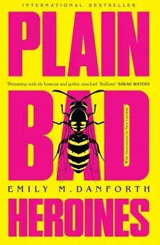 Plain Bad Heroines, Paperback/Emily M. Danforth