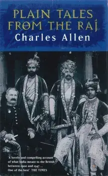Plain Tales From The Raj. Images of British India in the 20th Century, Paperback/Charles Allen