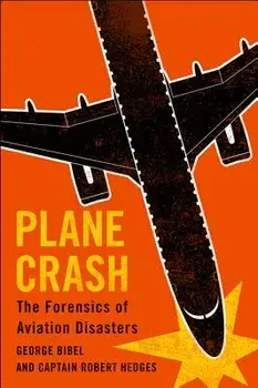Plane Crash: The Forensics of Aviation Disasters, Hardcover/George Bibel