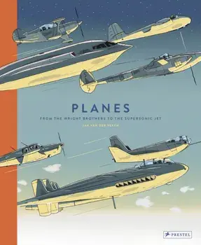 Planes: From the Wright Brothers to the Supersonic Jet, Hardcover/Jan Van Der Veken