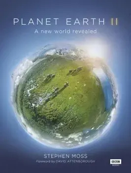 Planet Earth II: A New World Revealed, Hardcover/Stephen Moss