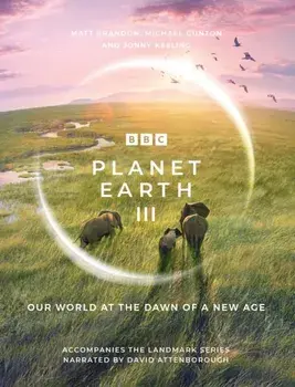 Planet Earth III. Accompanies the Landmark Series Narrated by David Attenborough, Hardback/Jonny Keeling