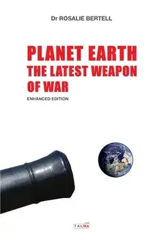 Planet Earth: The Latest Weapon of War - Enhanced Edition, Paperback/Rosalie Bertell