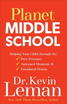 Planet Middle School: Helping Your Child Through the Peer Pressure, Awkward Moments & Emotional Drama, Paperback/Dr Kevin Leman