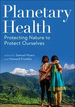 Planetary Health: Protecting Nature to Protect Ourselves, Paperback/Samuel Myers