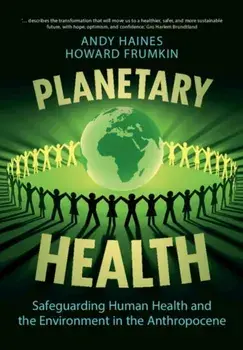 Planetary Health. Safeguarding Human Health and the Environment in the Anthropocene, Paperback/Howard Md Mph Phd Frumkin