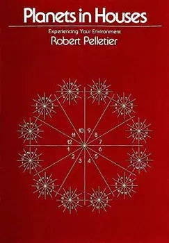 Planets in Houses: Experiencing Your Environment, Paperback/Robert Pelletier